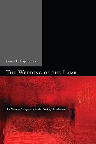 [5167d] ~Full^ @Download% The Wedding of the Lamb: A Historical Approach to the Book of Revelation - James L. Papandrea *PDF%