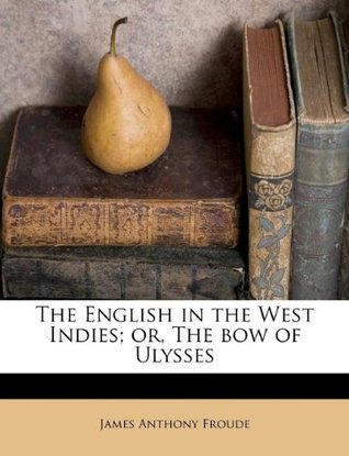 [4956e] *Full* %Download@ The English in the West Indies; Or, the Bow of Ulysses - James Anthony Froude #ePub@