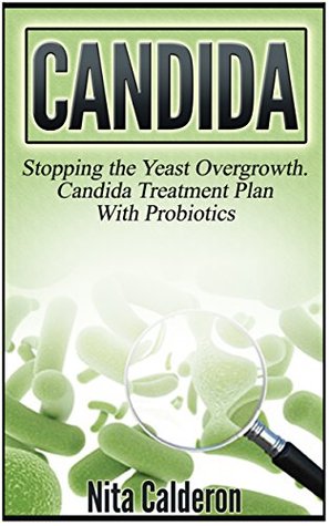 [63edf] ~Read~ ^Online% Candida: Stopping the Yeast Overgrowth. Candida Treatment Plan With Probiotics (Candida cleanse books, Candida diet, Candida cure) - Nita Calderon %e.P.u.b*