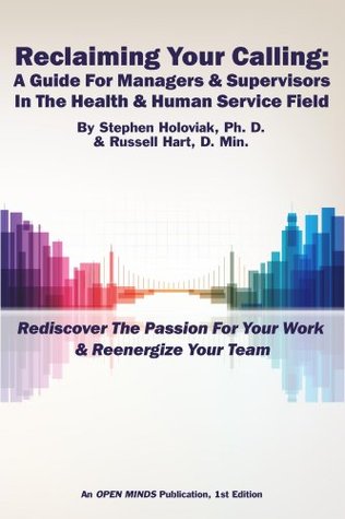 [39e89] #R.e.a.d% Reclaiming Your Calling: A Guide For Managers & Supervisors In The Health & Human Service Field - Stephen J. Holoviak *PDF#