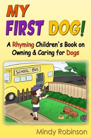 [a8510] ~Full~ #Download^ My First Dog! - A Rhyming Children's Book on Owning & Caring for Dogs - Mindy Robinson !P.D.F~