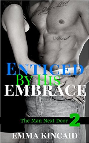 5adf8] !D.o.w.n.l.o.a.d@ Enticed By His Embrace: Part 2 (The Man Next Door) - Emma Kincaid #P.D.F~