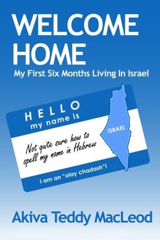 [406c7] %Read* *Online* Welcome Home: My First Six Months Living in Israel - Akiva Teddy MacLeod ~ePub%