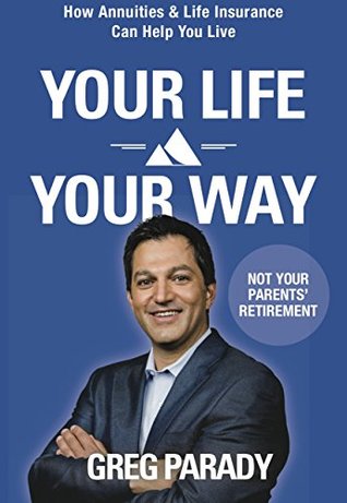 [f10e4] %F.u.l.l.~ !D.o.w.n.l.o.a.d@ Your Life Your Way: How Annuities And Life Insurance Can Help You Live - Greg Parady %e.P.u.b~