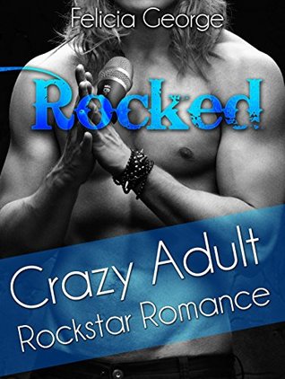 [5ab07] #F.u.l.l.@ #D.o.w.n.l.o.a.d^ ROMANCE: Rocked: Crazy Adult Rockstar Romance (Romance, Billionaire's Obsession, New Adult Romance) (New Adult Short Stories, First Time Short Stories, MF Short Stories) - Felicia George @e.P.u.b%