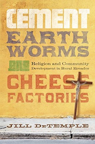 [aaa37] %Full! *Download@ Cement, Earthworms, and Cheese Factories: Religion and Community Development in Rural Ecuador - Jill DeTemple %P.D.F@