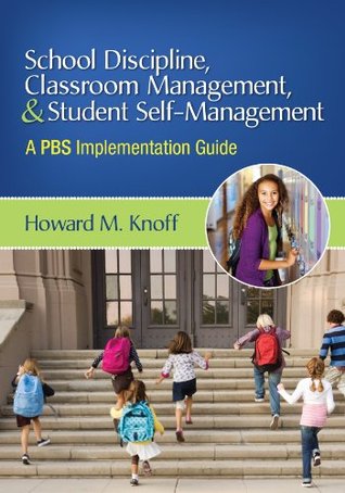 [8d8b0] ^F.u.l.l.# #D.o.w.n.l.o.a.d^ School Discipline, Classroom Management, and Student Self-Management: A PBS Implementation Guide - Howard M. Knoff ^ePub^