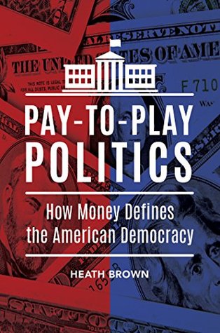 9ac94] %D.o.w.n.l.o.a.d* Pay-to-Play Politics: How Money Defines the American Democracy: How Money Defines the American Democracy - Heath Brown *ePub@