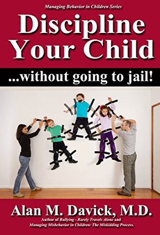 [93f70] ~Read! Discipline Your Child: Without Going to Jail (Managing Behavior in Children Series Book 2) - Alan M. Davick ~P.D.F#