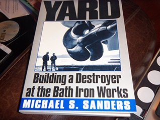 16a96] %D.o.w.n.l.o.a.d# The Yard : Building a Destroyer at the Bath Iron Works - Michael S. Sanders #PDF^