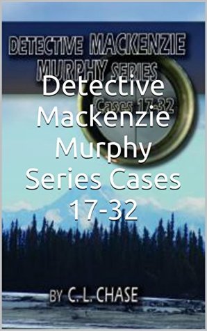 [7c7d7] @R.e.a.d# ~O.n.l.i.n.e% Detective Mackenzie Murphy Series Cases 17-32 - C.L. Chase *e.P.u.b^