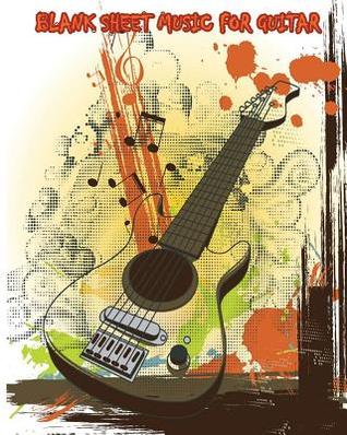 [78249] #F.u.l.l.% *D.o.w.n.l.o.a.d% Blank Sheet Music for Guitar: 110 Blank Manuscript Pages with Staff, Tab & Chord Boxes -  @e.P.u.b@