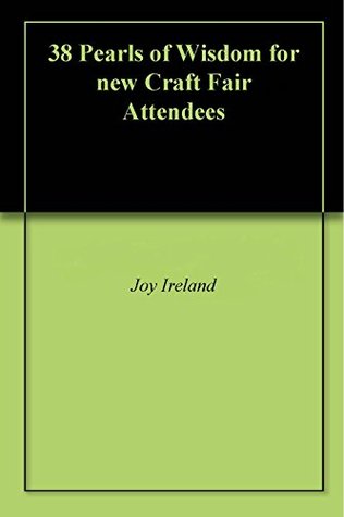 [31ec7] %Read@ %Online* 38 Pearls of Wisdom for new Craft Fair Attendees - Joy Ireland *PDF^