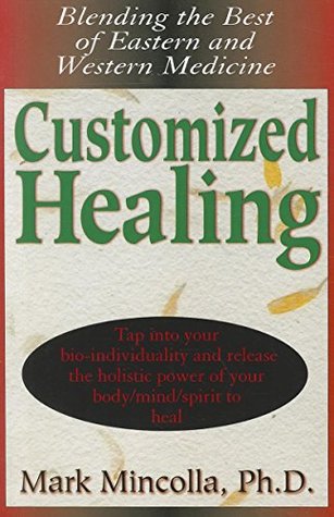 [9711d] ~F.u.l.l.# ~D.o.w.n.l.o.a.d~ Customized Healing: Blending the Best of Eastern and Western Medicine - Mark Mincolla !ePub@