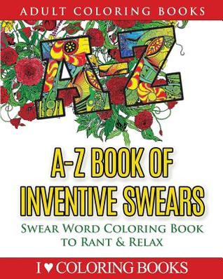 [f1ed4] !R.e.a.d@ A-Z Book of Inventive Swears: Swear Word Adult Coloring Book to Rant & Relax - Coloring Books ^e.P.u.b@