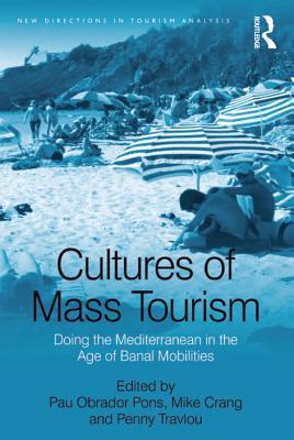 3de50] !D.o.w.n.l.o.a.d~ Cultures of Mass Tourism: Doing the Mediterranean in the Age of Banal Mobilities - Pau Obrador Pons @ePub^