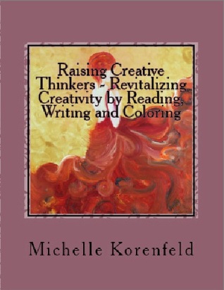 [96205] *Full@ #Download@ Raising Creative Thinkers - Revitalizing Creativity by Reading, Writing and Coloring: Drawing a Vision Plan to Fulfill Individual Creative Potentials for Myself and for the Children - Michelle Korenfeld ^ePub@