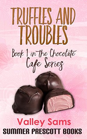 f56a9] ^D.o.w.n.l.o.a.d* Truffles and Troubles: Book 1 in The Chocolate Cafe Series - Valley Sams #P.D.F*