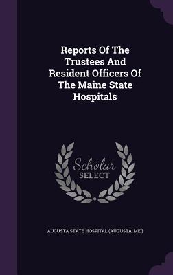 [a4ab7] %F.u.l.l.% %D.o.w.n.l.o.a.d* Reports of the Trustees and Resident Officers of the Maine State Hospitals - Augusta State Hospital %ePub%