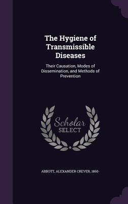 [b2a17] *F.u.l.l.@ #D.o.w.n.l.o.a.d@ The Hygiene of Transmissible Diseases: Their Causation, Modes of Dissemination, and Methods of Prevention - Alexander Crever Abbott ~P.D.F!