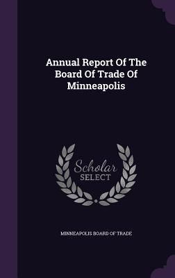 [dc4d5] *F.u.l.l.@ %D.o.w.n.l.o.a.d! Annual Report of the Board of Trade of Minneapolis - Minneapolis Board of Trade %PDF*