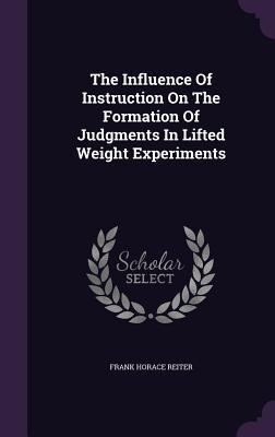 1d855] ~D.o.w.n.l.o.a.d~ The Influence of Instruction on the Formation of Judgments in Lifted Weight Experiments - Frank Horace Reiter *P.D.F!