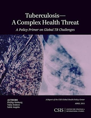 [d5933] #R.e.a.d* %O.n.l.i.n.e~ Tuberculosis-A Complex Health Threat: A Policy Primer of Global TB Challenges (CSIS Reports) - Phillip Nieburg %ePub^