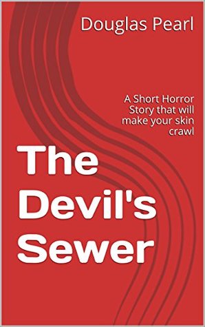 9de68] %D.o.w.n.l.o.a.d~ The Devil's Sewer: A Short Horror Story that will make your skin crawl - Douglas Pearl ~PDF!