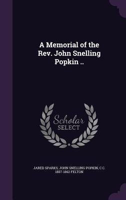 [e2961] !R.e.a.d~ ~O.n.l.i.n.e% A Memorial of the REV. John Snelling Popkin .. - Jared Sparks #PDF~