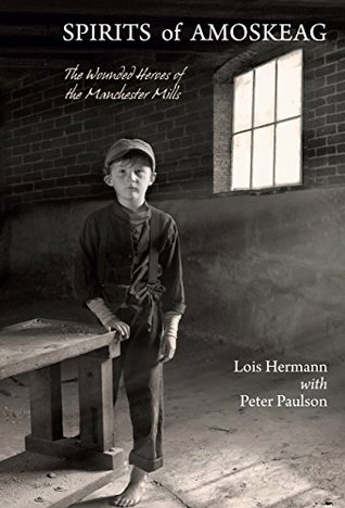 [e3c96] *F.u.l.l.% !D.o.w.n.l.o.a.d* Spirits of Amoskeag: The Wounded Heroes of the Manchester Mills - Lois Hermann @P.D.F~