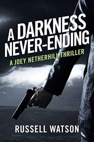 [2010a] #Full^ ^Download* A Darkness Never-Ending: A Joey Netherhill Thriller (The Joey Netherhill Series Book 1) - Russell Watson @ePub@