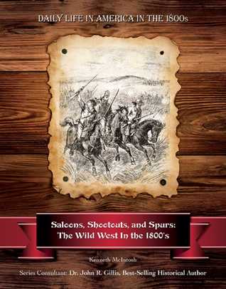 [64d45] ^R.e.a.d* Saloons, Shootouts, and Spurs: The Wild West In the 1800's - Kenneth McIntosh !P.D.F~