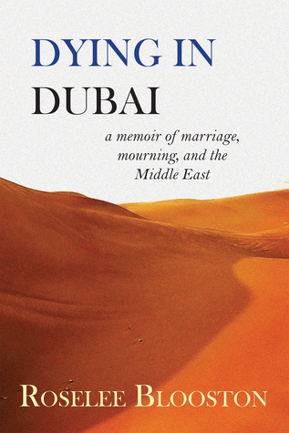 [e9307] !R.e.a.d^ Dying in Dubai: A Memoir of Marriage, Mourning and the Middle East - Roselee Blooston *P.D.F%