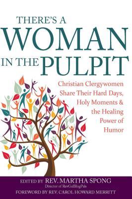 [ad26a] ~R.e.a.d% There's a Woman in the Pulpit: Christian Clergywomen Share Their Hard Days, Holy Moments and the Healing Power of Humor - Martha Spong %e.P.u.b~