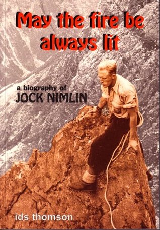 [9abf2] *R.e.a.d! !O.n.l.i.n.e~ May the Fire be Always Lit: Biography of Jock Nimlin (EP Biographies of Mountaineers) - Ian Thomson ~PDF*