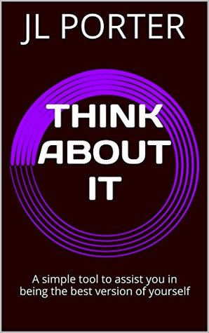 [cbbe0] @F.u.l.l.# *D.o.w.n.l.o.a.d* THINK ABOUT IT: A simple tool to assist you in being the best version of yourself - J.L. Porter ^e.P.u.b%
