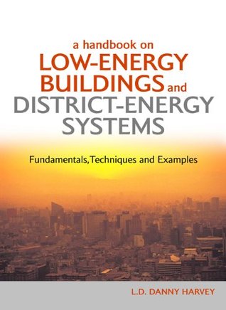 [aafbe] #F.u.l.l.@ *D.o.w.n.l.o.a.d! A Handbook on Low-Energy Buildings and District-Energy Systems: Fundamentals, Techniques and Examples - L.D. Danny Harvey ~P.D.F@