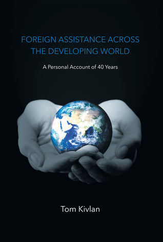 [9b94f] %F.u.l.l.~ !D.o.w.n.l.o.a.d! Foreign Assistance Across the Developing World: A Personal Account of 40 Years - Tom Kivlan ^ePub#