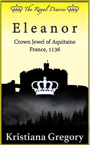 100d3] #D.o.w.n.l.o.a.d~ Eleanor, Crown Jewel of Aquitaine: France, 1136 - Kristiana Gregory ^e.P.u.b!