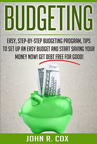 [13a63] ^R.e.a.d^ Budgeting: Easy, Step-By-Step Budgeting Program, Tips to Set Up an Easy Budget and Start Saving Your Money Now! Get Debt Free for Good! (finance, budgeting, personal finance, budget) - John R. Cox %P.D.F*