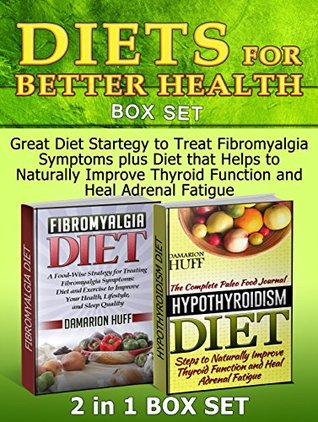 [4dd39] ~Download% Diets for Better Health Box Set: Great Diet Startegy to Treat Fibromyalgia Symptoms plus Diet that Helps to Naturally Improve Thyroid Function and Heal  Diet Books, Hypothyroidism Diet Guide) - Damarion Huff @e.P.u.b^