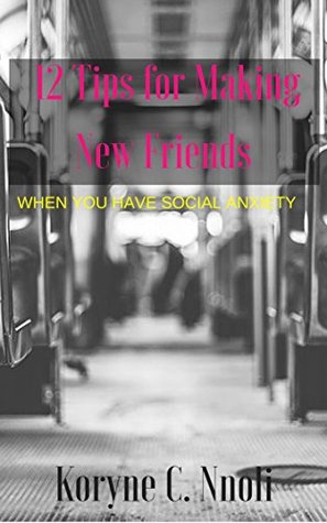 [f10e8] ~Download# 12 Tips for Making New Friends When You Have Social Anxiety (Overcoming Social Anxiety) - Koryne Nnoli @PDF*