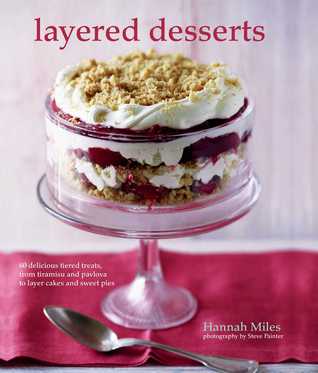 dcb9f] %D.o.w.n.l.o.a.d# Layered Desserts: More than 65 tiered treats, from tiramisu and pavlova to layer cakes and sweet pies - Hannah Miles @ePub%