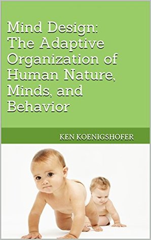 [d9793] ^R.e.a.d* Mind Design: The Adaptive Organization of Human Nature, Minds, and Behavior - Kenneth A. Koenigshofer #P.D.F#