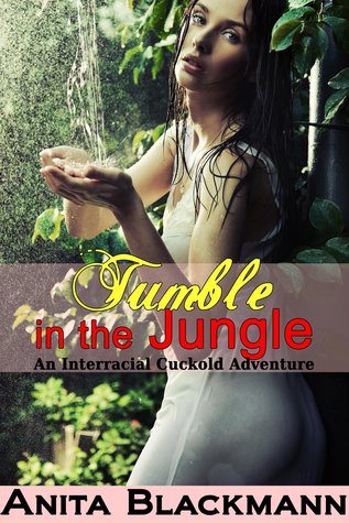 [c1200] @R.e.a.d# Tumble in the Jungle: An Interracial Cuckold Adventure - Anita Blackmann ^P.D.F%