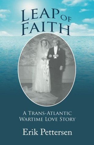 [c16a2] ^Full* !Download! Leap of Faith: A Trans-Atlantic Wartime Love Story - Erik Pettersen ~PDF^