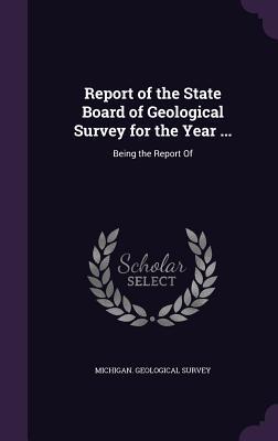 [e6fc5] @Read% Report of the State Board of Geological Survey for the Year : Being the Report of - Michigan Geological Survey ^PDF~