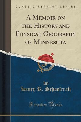 [be878] *Full# *Download# A Memoir on the History and Physical Geography of Minnesota (Classic Reprint) - Henry Rowe Schoolcraft %e.P.u.b!