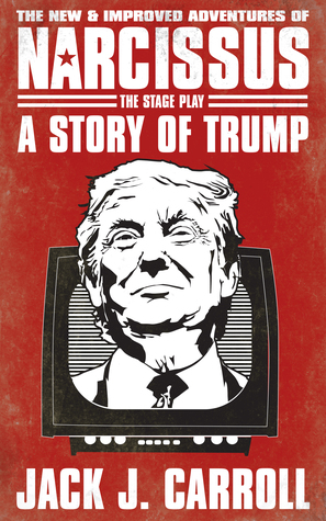 [79856] ^Read@ The New & Improved Adventures of Narcissus, A Story of Trump - Jack J. Carroll *e.P.u.b#
