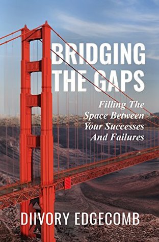 [7a3f6] #Read% !Online~ Bridging The Gaps: Filling The Space Between Your Successes And Failures - DiIvory Edgecomb @ePub!